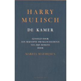 De kamer gevolgd door een beknopte drukgeschiedenis van zijn romans door Marita Mathijsen - Harry Mulisch