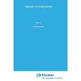 Frege Synthesized: Essays On The Philosophical And Foundational Work Of Gottlob Frege - Leila Haaparanta