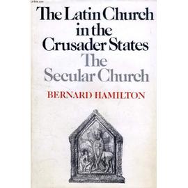 The Latin Church In The Crusader States. The Secular Church - Hamilton, Bernard