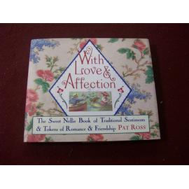 with love& affection the sweet nellie book of traditional sentiments &tokens of romance & friendship - Pat Ross