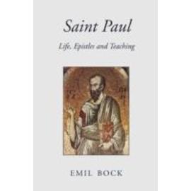 Saint Paul : Life, Epistles And Teaching - Emil Bock