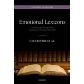 Emotional Lexicons: Continuity and Change in the Vocabulary of Feeling 1700-2000 - Ute Frevert