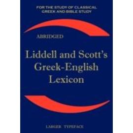 Liddell And Scott's Greek-English Lexicon, Abridged: Original Edition, Republished In Larger And Clearer Typeface - Henry George Liddell