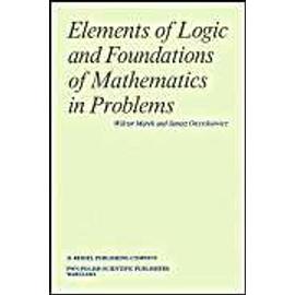 Elements of Logic and Foundations of Mathematics in Problems - Janusz Onyszkiewicz