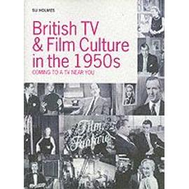 British Tv And Film Culture Of The 1950s: Coming To A Tv Near You! - Susan Holmes