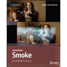 Autodesk Smoke Essentials: Autodesk Official Press - Alexis Van Hurkman