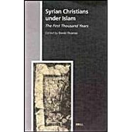 Syrian Christians Under Islam, the First Thousand Years - David Thomas