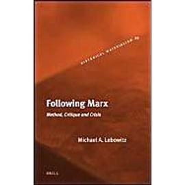 Following Marx: Method, Critique and Crisis - Michael Lebowitz