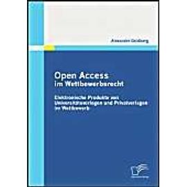 Open Access im Wettbewerbsrecht: Elektronische Produkte von Universtätsverlagen und Privatverlagen im Wettbewerb - Alexander Goldberg