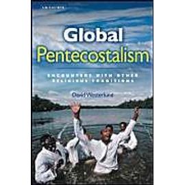 Global Pentecostalism: Encounters with Other Religious Traditions - David Westerlund