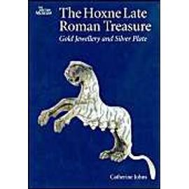 The Hoxne Late Roman Treasure: Gold Jewellery and Silver Plate - Catherine Johns