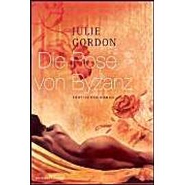 Die Rose von Byzanz - Julie Gordon