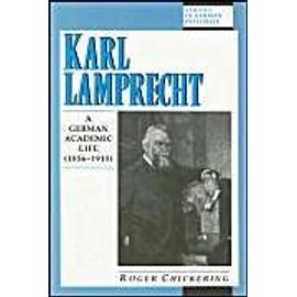 Karl Lamprecht: A German Academic Life (1856-1915) - Roger Chickering