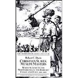 Christian Slaves, Muslim Masters - R. Davis