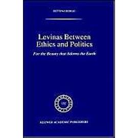 Levinas Between Ethics And Politics: For The Beauty That Adorns The Earth - Bettina Bergo