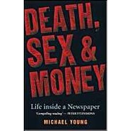 Death, Sex and Money: A Newspaper Insider Tells All - Michael Young