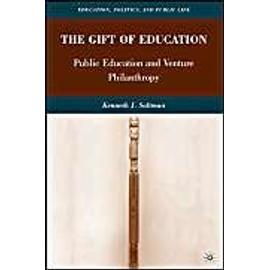 The Gift of Education: Public Education and Venture Philanthropy - K. Saltman