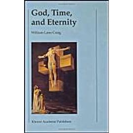 God, Time, And Eternity: The Coherence Of Theism: V. 2: Eternity - William Lane Craig