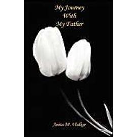 My Journey with My Father - Anita M. Walker