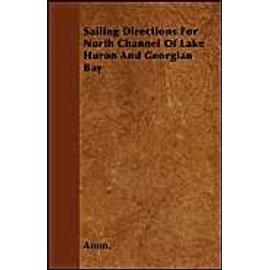 Sailing Directions For North Channel Of Lake Huron And Georgian Bay - Anon