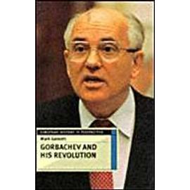 Gorbachev And His Revolution - Mark Galeotti