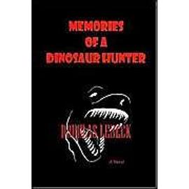 Memories of a Dinosaur Hunter - Douglas Lebeck
