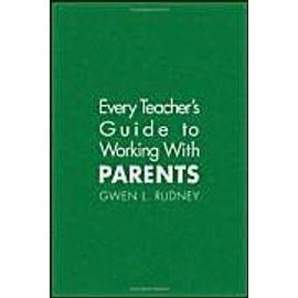 Every Teacher's Guide to Working with Parents - Gwen L. Rudney
