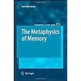 The Metaphysics of Memory - Sven Bernecker