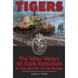 Tigers in the Ardennes - Gregory A. Walden
