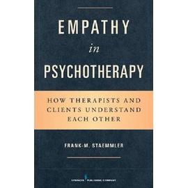 Empathy in Psychotherapy: How Therapists and Clients Understand Each Other - Frank-M Staemmler