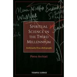 Spiritual Science in the Third Millennium: Intellectuality Versus Anthroposophy - Pietro Archiati