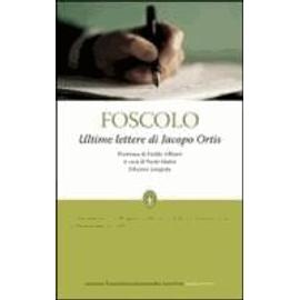 Ultime Lettere Di Jacopo Ortis - Edizione Integrale - Ugo Foscolo