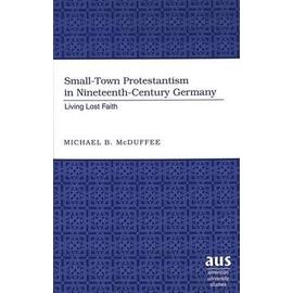 Small-Town Protestantism in Nineteenth-Century Germany - Michael B. Mcduffee