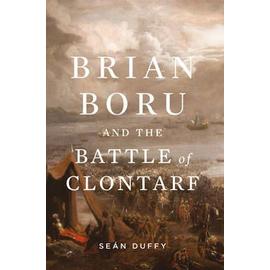 Brian Boru and the Battle of Clontarf - Sean Duffy