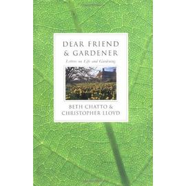 Dear Friend and Gardener: Letters on Life and Gardening - Beth Chatto,Christopher Lloyd