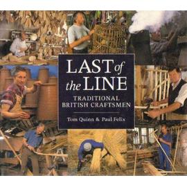 Last of the Line: Traditional British craftsmen - Tom Quinn,Paul Felix