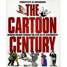 The Cartoon Century: Modern Britain Through The Eyes Of Its Cartoonists - Timothy Simon Benson