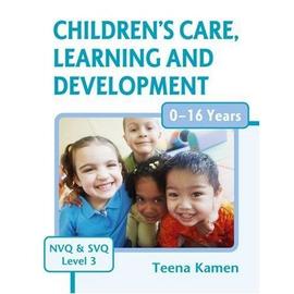 Children's Care, Learning And Development For Nvq And Svq: Level 3 - Teena Kamen
