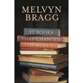 Twelve Books That Changed the World - Melvyn Bragg