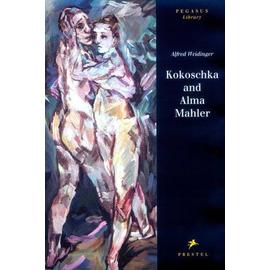Kokoschka and Alma Mahler: Testimony to a Passionate Relationship (Pegasus Library) - Alfred Weidinger; Oskar Kokoschka; Jacqueline Guigui-Stollberg