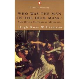 Who Was the Man in the Iron Mask? and Other Historical Enigmas (Penguin Classic History) - Hugh Ross Williamson