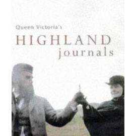 Queen Victoria's Highland Journals - Queen Of Great Britain Victoria