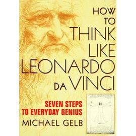 How to think like Lonardo da Vinci, seven steps to genius everyday - Gelb, Michael