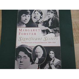Significant Sisters: The Grassroots of Active Feminism 1839-1939 - Forster Margaret