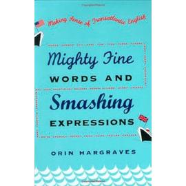 Mighty Fine Words and Smashing Expressions - Orin Hargreaves