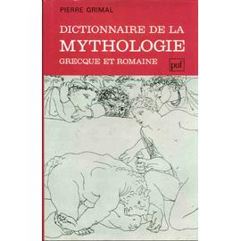 Dictionnaire de la Mythologie Grecque et Romaine - Pierre Grimal