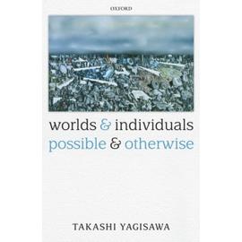 Worlds and Individuals, Possible and Otherwise - Takashi Yagisawa