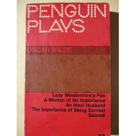 Plays: Lady Windermeres Fan, A Woman Of No Importance, An Ideal Husband, The Importance Of Being Earnest, Salome - Wilde