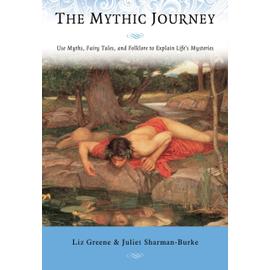 The Mythic Journey: Use Myths, Fairy Tales, and Folklore to Explain Life's Mysteries - Liz Greene