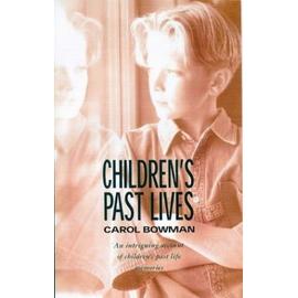 Children's Past Lives: An Intriguing Account of Children's Past Life Memories - Bowman, Carol